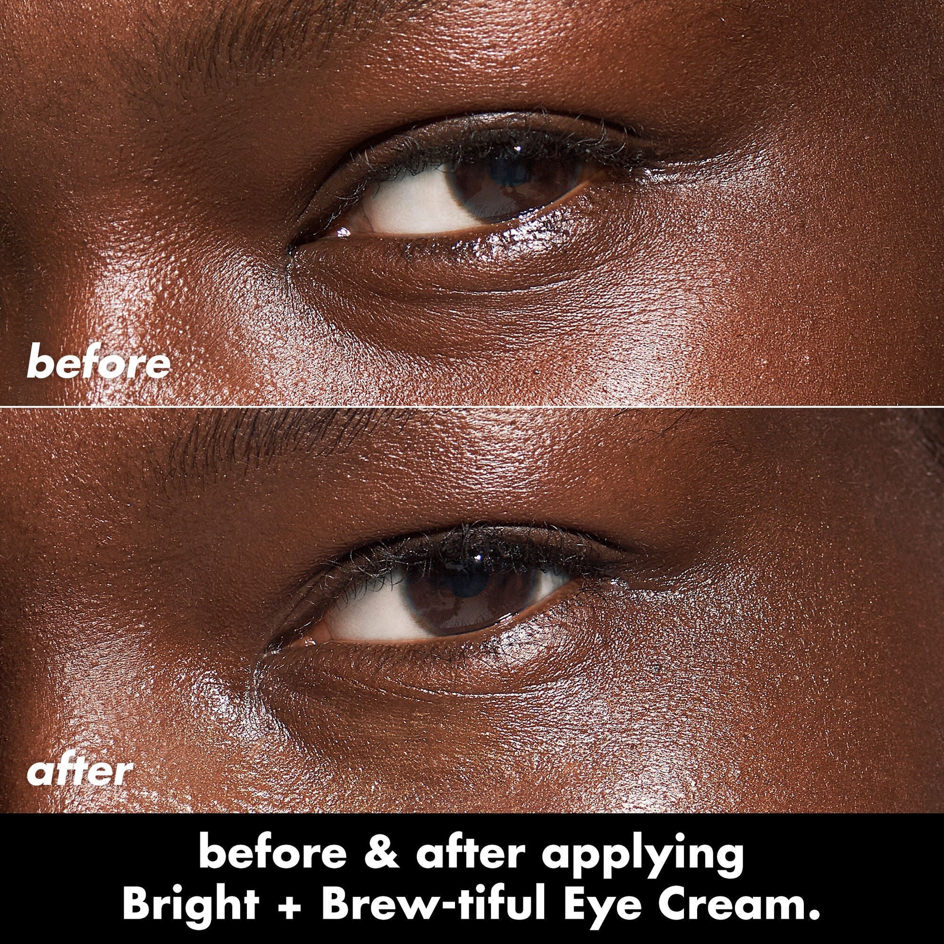 Before and after applying Bright + Brew-Tiful under-eye cream  